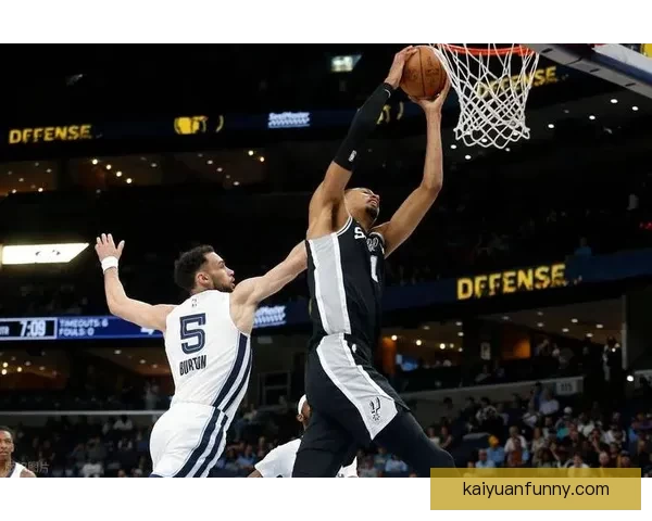 文班三节统治攻防狂揽19分15板7帽马刺七连胜大胜灰熊并送其无缘季后赛